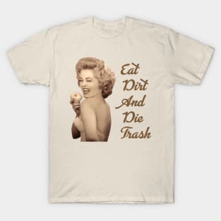 eat dirt and die trash blanche devereaux famous quote T-Shirt